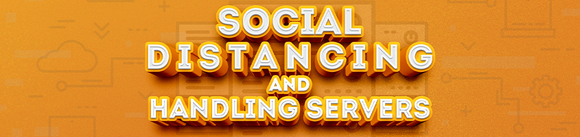 Social Distancing and Handling Servers